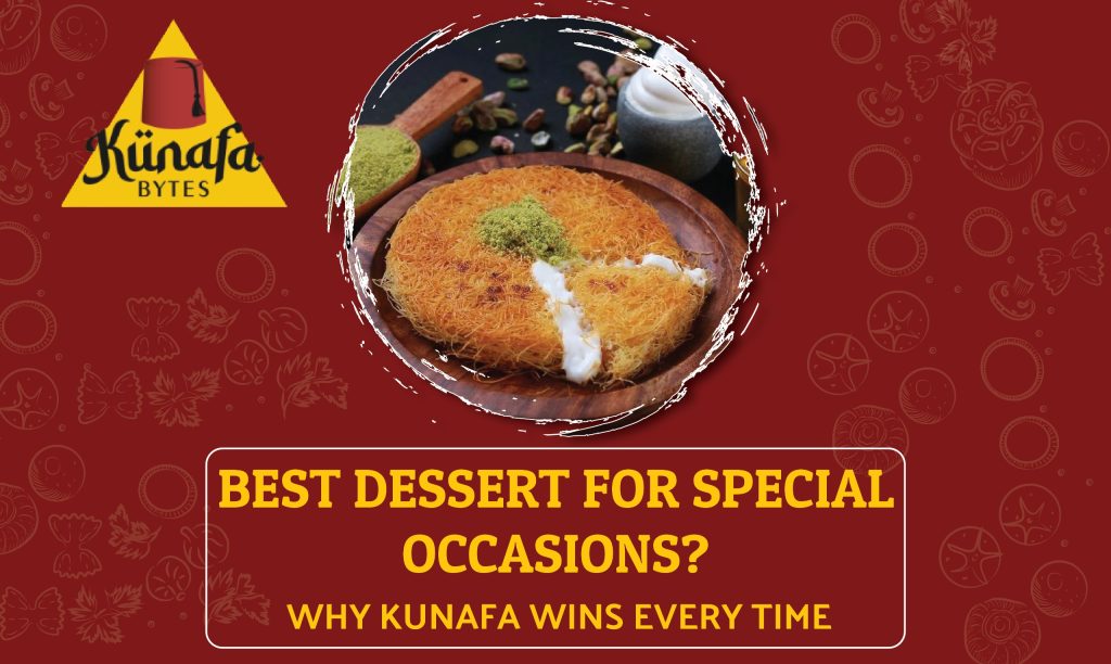 Best Dessert for Special Occasions - Kunafa Bytes