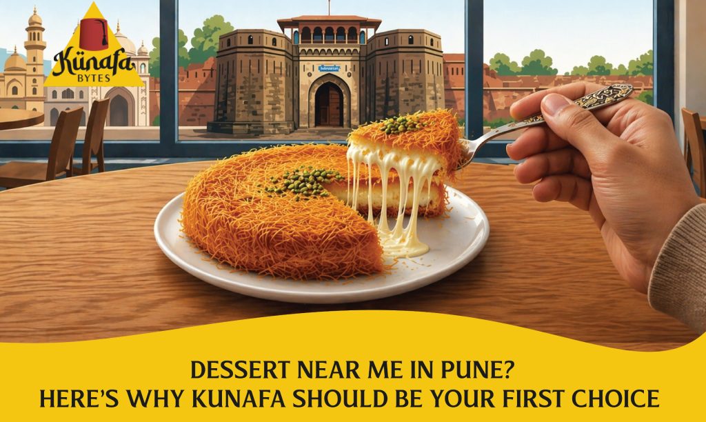 Dessert Near Me In Pune”–Why You Should Try Kunafa?