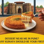 Dessert Near Me In Pune”–Why You Should Try Kunafa?